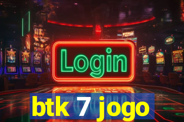 btk 7 jogo